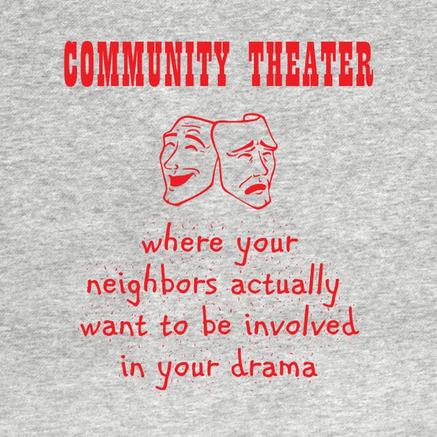 Community Theater - Where Your Neighbors Want Your Drama by XanderWitch Creative